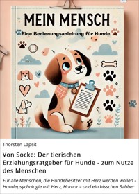 Von Socke: Der tierischen Erziehungsratgeber für Hunde - zum Nutze des Menschen - Thorsten Lapsit - E-Book
