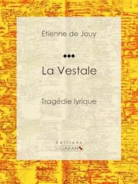 La Vestale - Étienne de Jouy - E-Book