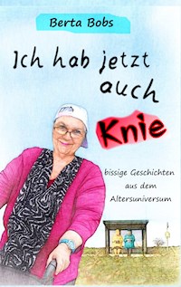 Ich hab jetzt auch Knie - Berta Bobs - E-Book