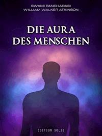 Die Aura des Menschen - Swami Panchadasi - E-Book