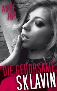 Die gehorsame Sklavin - Anne Joy - E-Book