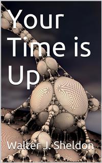 Your Time is Up - Walter J. Sheldon - E-Book