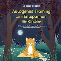 Autogenes Training zum Entspannen für Kinder: Mit den schönsten Fantasiereisen sanft entspannen, Stress abbauen und Kraft tanken - inkl. Körperreise für progressive Muskelentspannung & Audio-Download - Lorena Kibitz - Hörbuch