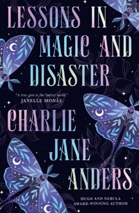 Lessons in Magic and Disaster - Charlie Jane Anders - E-Book