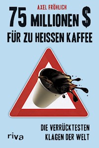75 Millionen $ für zu heißen Kaffee - Axel Fröhlich - E-Book