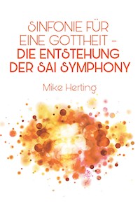 Sinfonie für eine Gottheit - Die Entstehung der Sai Symphony - Mike Herting - E-Book