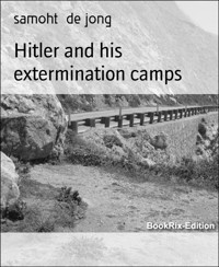 Hitler and his extermination camps - samoht de jong - E-Book