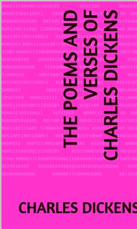 The Poems and Verses of Charles Dickens - Charles Dickens. - E-Book