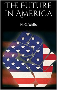 The Future in America - H. G. Wells - E-Book