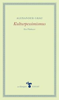 Kulturpessimismus - Alexander Grau - E-Book