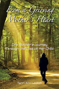 From A Grieving Mother's Heart - Terri Ann Leidich - E-Book