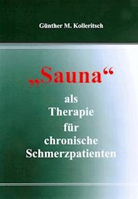 Sauna als Therapie für chronische Schmerzpatienten - Günther M. Kolleritsch - E-Book