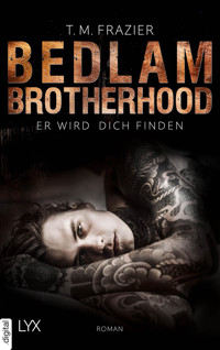 Bedlam Brotherhood - Er wird dich finden - T. M. Frazier - E-Book