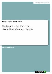 Machiavellis „Der Fürst“ im staatsphilosophischen Kontext - Konstantin Karatajew - E-Book