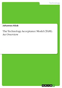 The Technology Acceptance Model (TAM). An Overview - Johannes Köck - E-Book