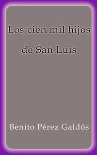 Los cien mil hijos de San Luis - Benito Pérez Galdòs - E-Book