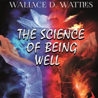 The Science of Being Well - Wallace D. Wattles - Hörbuch