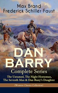 DAN BARRY – Complete Series: The Untamed, The Night Horseman, The Seventh Man & Dan Barry's Daughter (Western Classics Collection) - Max Brand - E-Book
