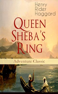 Queen Sheba's Ring (Adventure Classic) - Henry Rider Haggard - E-Book