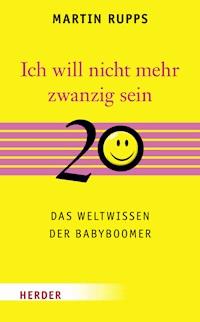 Ich will nicht mehr 20 sein - Martin Rupps - E-Book