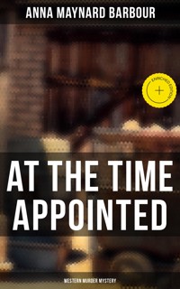 AT THE TIME APPOINTED (Western Murder Mystery) - Anna Maynard Barbour - E-Book