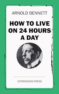 How To Live on 24 Hours a Day - Arnold Bennett - E-Book