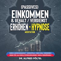 (Passives) Einkommen & Gehalt / Verdienst erhöhen - Hypnose / Meditation - Dr. Alfred Pöltel - Hörbuch