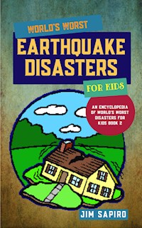 World’s Worst Earthquake Disasters for Kids (An Encyclopedia of World's Worst Disasters for Kids Book 2) - Jim Sapiro - E-Book
