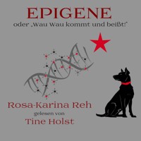 Epigene oder "Wau Wau kommt und beißt!" - Rosa-Karina Reh - Hörbuch