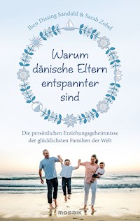 Warum dänische Eltern entspannter sind - Iben Dissing Sandahl - E-Book
