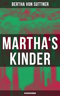 Martha's Kinder: Antikriegsroman - Bertha von Suttner - E-Book