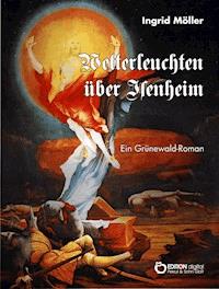 Wetterleuchten über Isenheim - Ingrid Möller - E-Book
