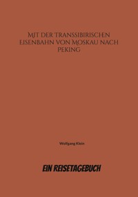 Mit der Transsibirischen Eisenbahn von Moskau nach Peking - Wolfgang Klein - E-Book