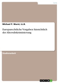 Europarechtliche Vorgaben hinsichtlich der Altersdiskriminierung - Michael P. Wurst, LL.B. - E-Book