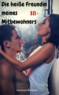 Die heiße Freundin meines Mitbewohners - Lariana Bouche - E-Book