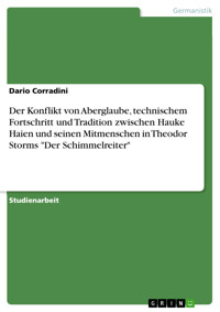 Der Konflikt von Aberglaube, technischem Fortschritt und Tradition zwischen Hauke Haien und seinen Mitmenschen in Theodor Storms "Der Schimmelreiter" - Dario Corradini - E-Book