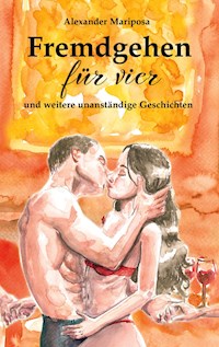 Fremdgehen für vier - Alexander Mariposa - E-Book