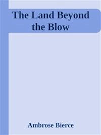 The Land Beyond the Blow - Ambrose Bierce - E-Book