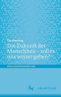 Die Zukunft der Menschheit – soll es uns weiter geben? - Tim Henning - E-Book