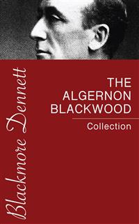 The Algernon Blackwood Collection - Algernon Blackwood - kostenlos E-Book