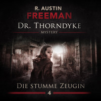 John Evelyn Thorndyke Mysterys, Folge 4: Die stumme Zeugin - R. Austin Freeman - Hörbuch