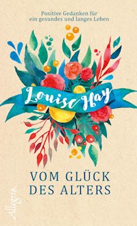 Vom Glück des Alters - Louise Hay - E-Book