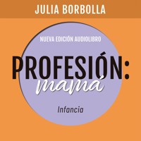 Profesión Mamá: Infancia - Julia Borbolla - Hörbuch