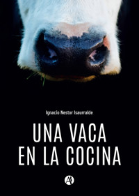 Una vaca en la cocina - Ignacio Nestor Isaurralde - E-Book
