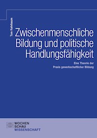 Zwischenmenschliche Bildung und politische Handlungsfähigkeit - Tom Kehrbaum - E-Book