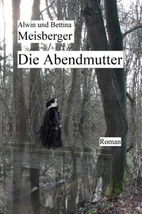Die Abendmutter - Alwin Meisberger - E-Book