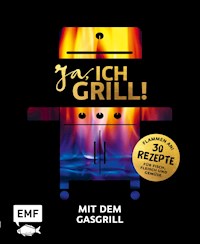Ja, ich grill! – Mit dem Gasgrill - Guido Schmelich - E-Book