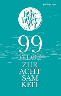 99 Wege zur Achtsamkeit - Jutta Vogt-Tegen - E-Book