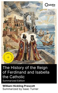 The History of the Reign of Ferdinand and Isabella the Catholic (Summarized Edition) - William Hickling Prescott - E-Book