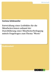 Entwicklung eines Leitbildes für die Mitarbeiter/innen anhand der Durchführung einer Mitarbeiterbefragung mittels Fragebogen zum Thema "Werte" - Corinna Schönweiler - E-Book